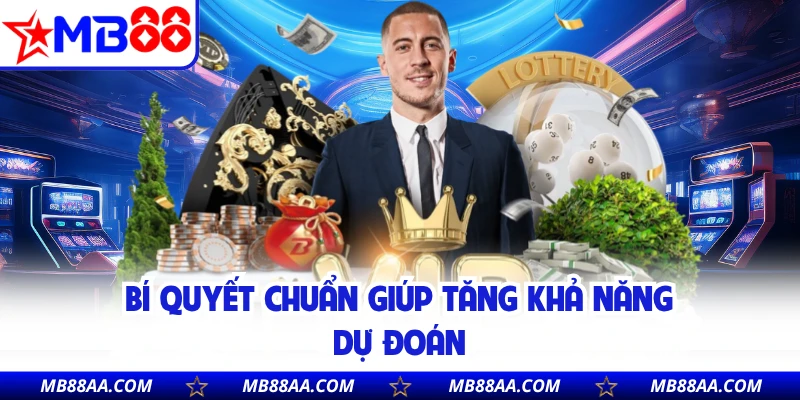 Bí quyết chuẩn giúp tăng khả năng dự đoán