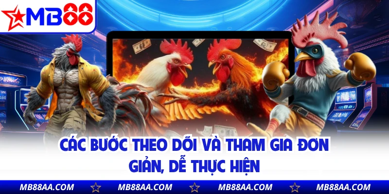 Các bước theo dõi và tham gia đơn giản, dễ thực hiện 
