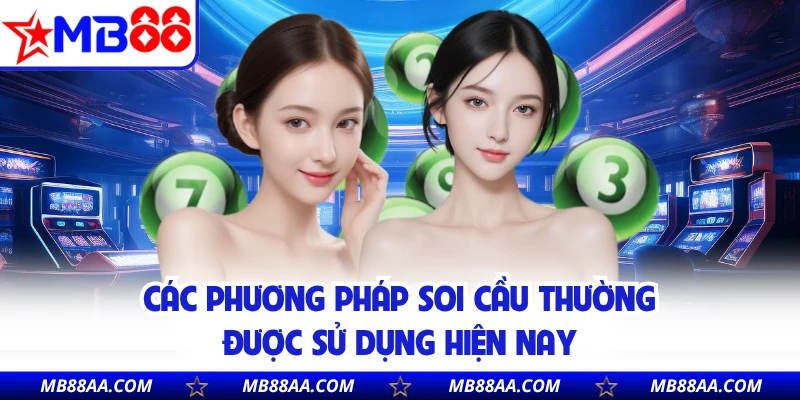 Các phương pháp soi cầu thường được sử dụng hiện nay
