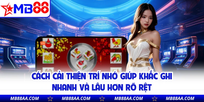 Cách cải thiện trí nhớ giúp khắc ghi nhanh và lâu hơn rõ rệt