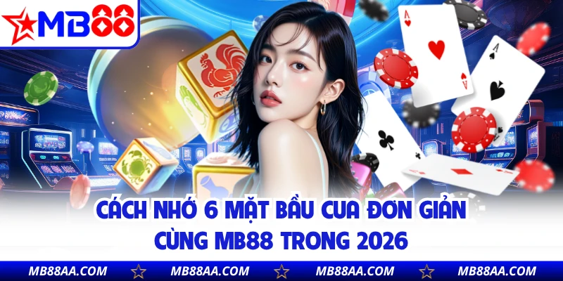 Cách Nhớ 6 Mặt Bầu Cua Đơn Giản Cùng MB88 Trong 2026