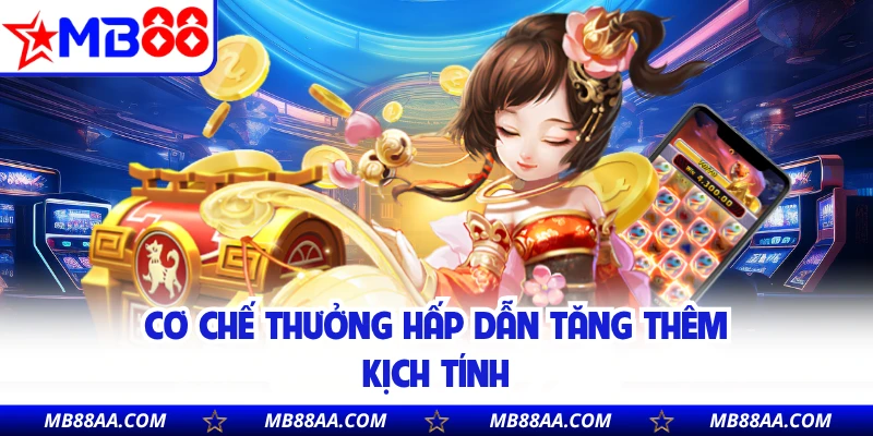 Cơ chế thưởng hấp dẫn tăng thêm kịch tính