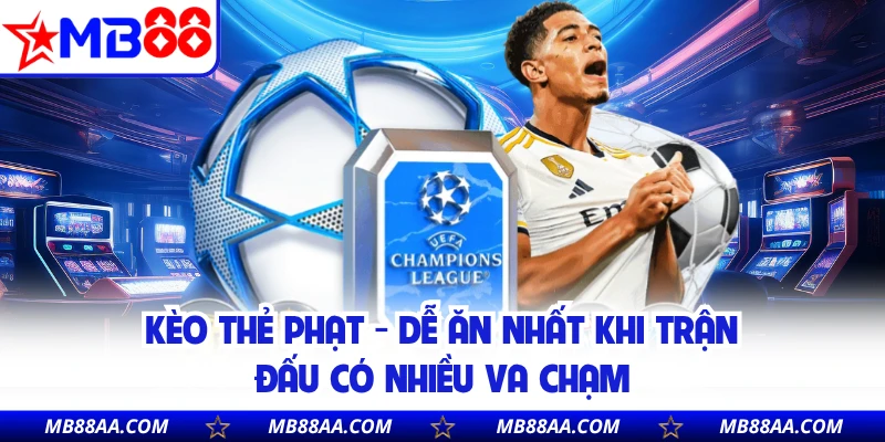 Kèo Thẻ Phạt - Dễ Ăn Nhất Khi Trận Đấu Có Nhiều Va Chạm