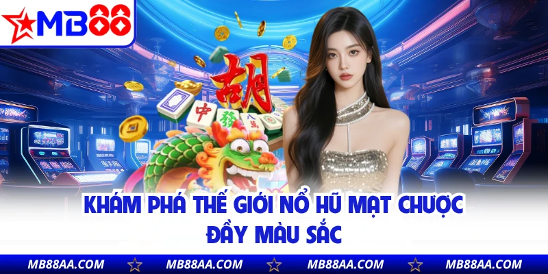 Khám phá thế giới nổ hũ mạt chược đầy màu sắc