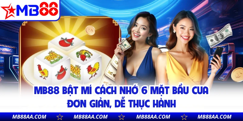 MB88 bật mí cách nhớ 6 mặt bầu cua đơn giản, dễ thực hành