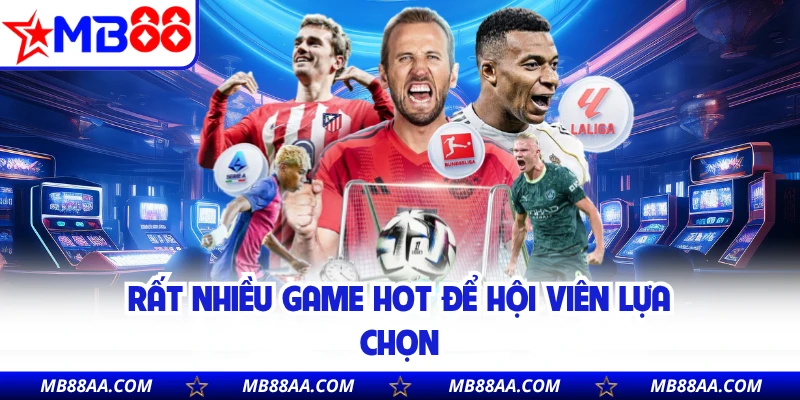 Rất nhiều game hot để hội viên lựa chọn