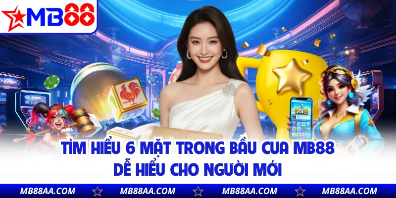 Tìm hiểu 6 mặt trong bầu cua MB88 dễ hiểu cho người mới