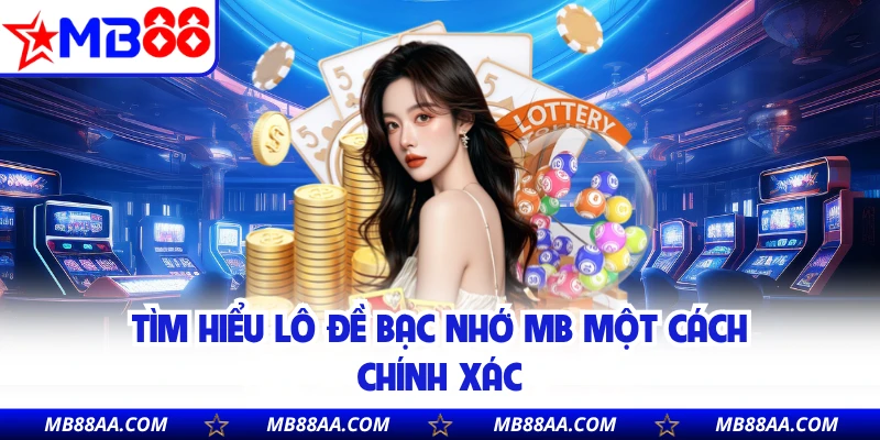 Tìm hiểu lô đề bạc nhớ mb một cách chính xác
