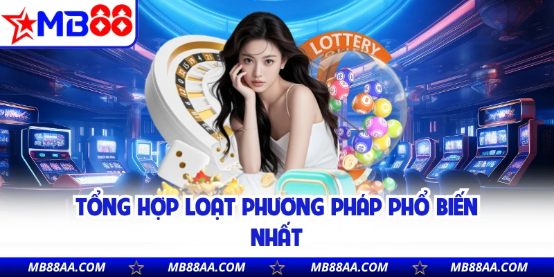 Tổng hợp loạt phương pháp phổ biến nhất